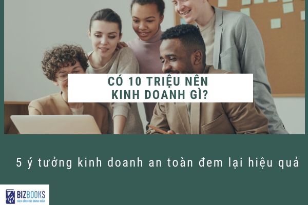 Có 10 triệu nên kinh doanh gì?