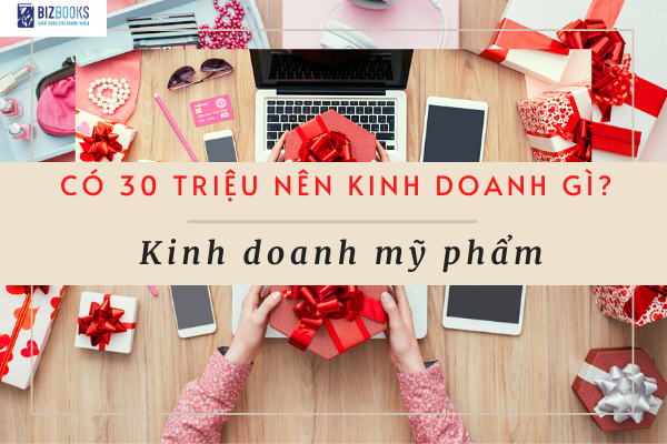 Có 30 triệu nên kinh doanh mỹ phẩm?