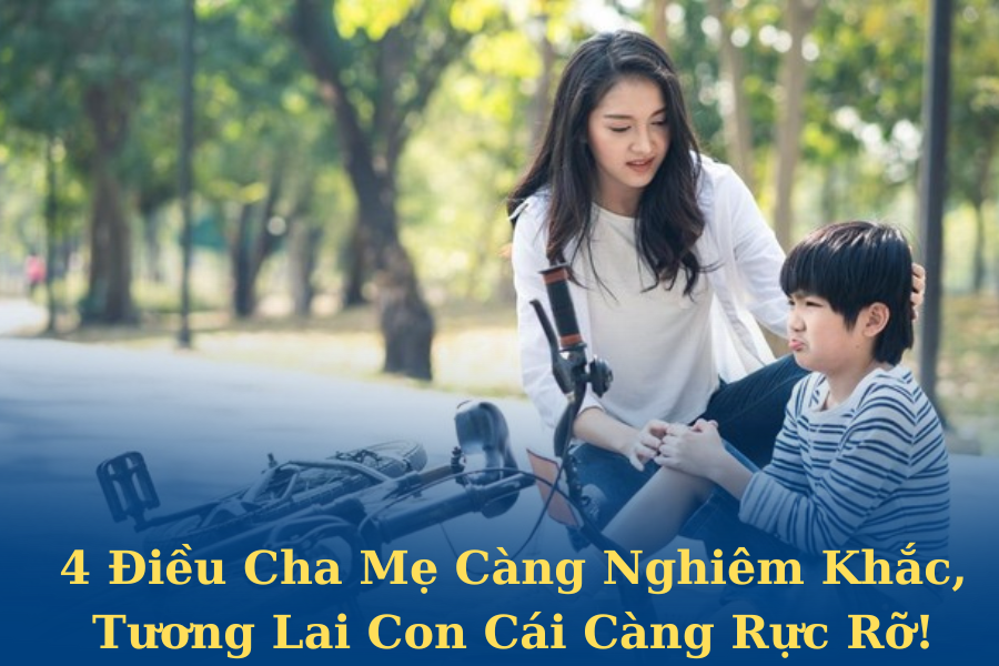 4 Điều Cha Mẹ Càng Nghiêm Khắc, Tương Lai Con Cái Càng Rực Rỡ!