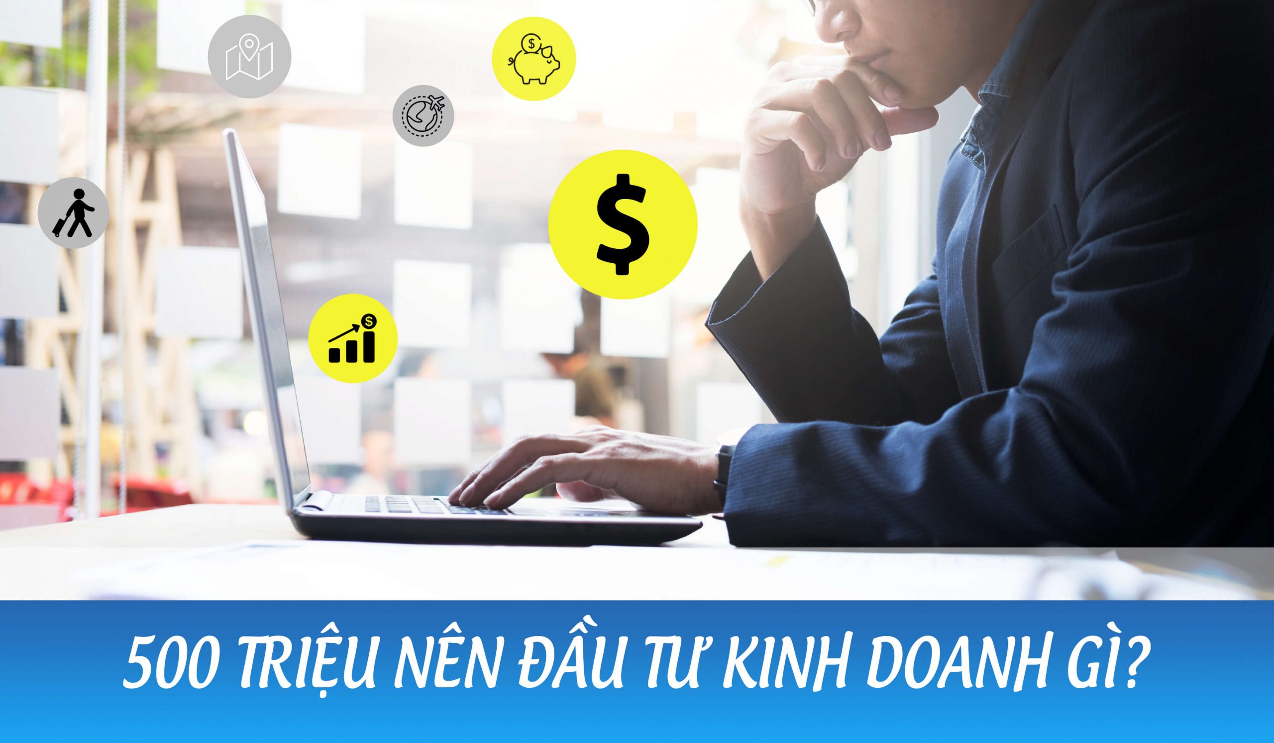 Có 500 triệu nên kinh doanh gì? Gợi ý 7 ý tưởng đầu tư khi có 500 triệu hiệu quả nhất 2020