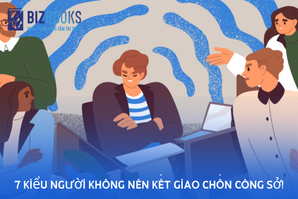 7 Kiểu người không nên kết giao chốn công sở!