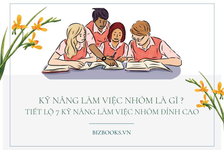 Kỹ Năng Làm Việc Nhóm Là Gì ? Tiết Lộ 7 Kỹ Năng Làm Việc Nhóm Đỉnh Cao