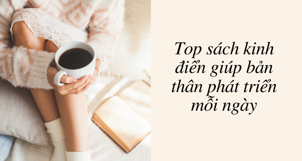 Top sách kinh điển giúp bản thân phát triển mỗi ngày