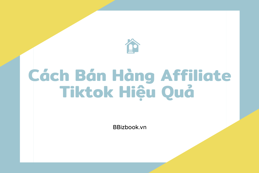 Cách Bán Hàng Affiliate Tiktok Hiệu Quả