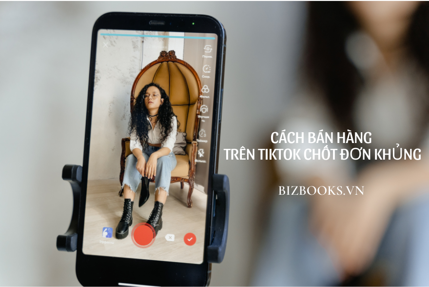 Cách bán hàng trên Tiktok chốt đơn khủng