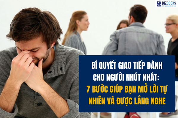 Bí quyết giao tiếp dành cho người nhút nhát: 7 Bước giúp bạn mở lời tự nhiên và được lắng nghe