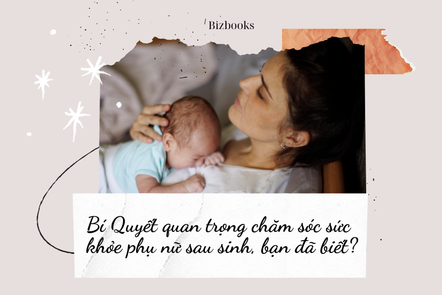 Bí Quyết Quan Trọng Chăm Sóc Sức Khỏe Phụ Nữ Sau Sinh, Bạn Đã Biết?