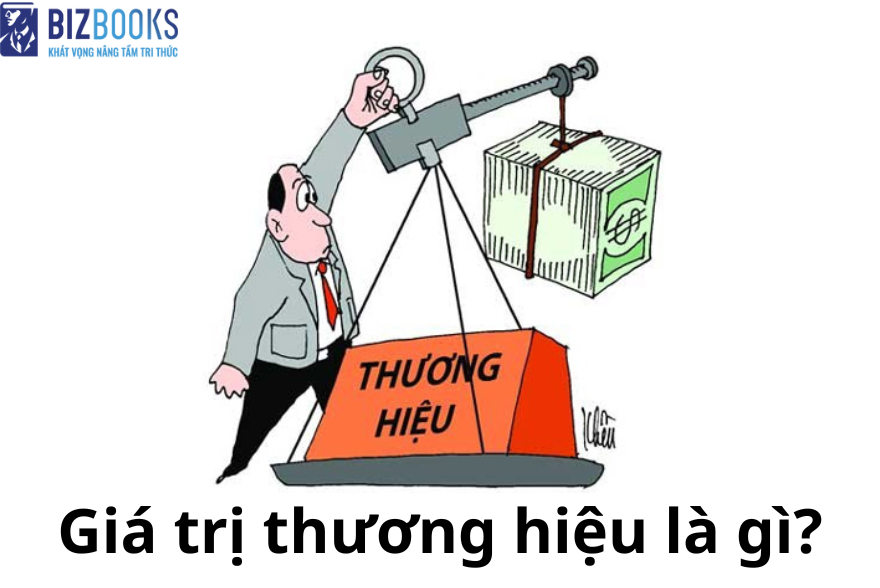 Giá trị thương hiệu là gì? 6 phương pháp gia tăng giá trị thương hiệu hiệu quả.