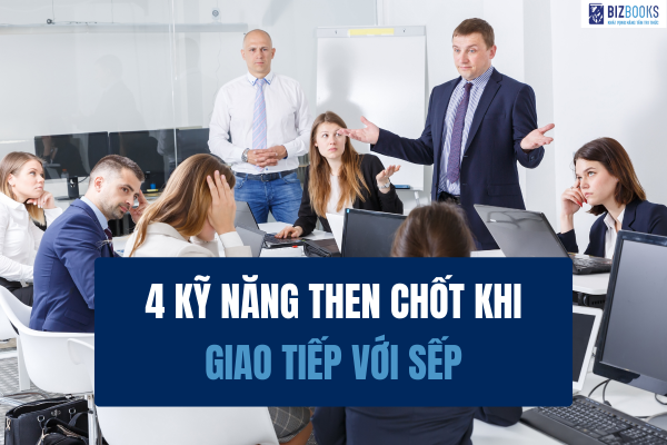Giao tiếp với sếp: Từ lúng túng đến tự tin – Nghệ thuật mà ai cũng cần học