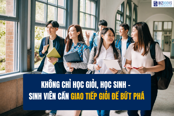Kỹ năng giao tiếp dành cho học sinh, sinh viên: Chìa khóa để thành công sớm