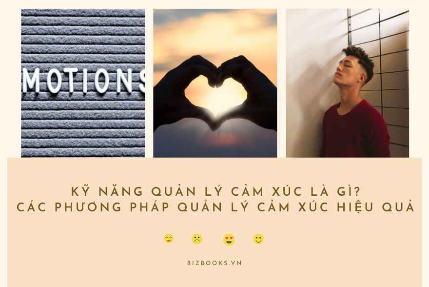 Kỹ Năng Quản Lý Cảm Xúc Là Gì? Các Phương Pháp Quản Lý Cảm Xúc Hiệu Quả