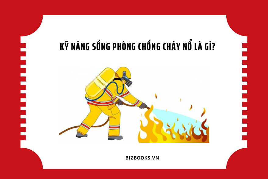 Kỹ Năng Sống Phòng Chống Cháy Nổ Là Gì?