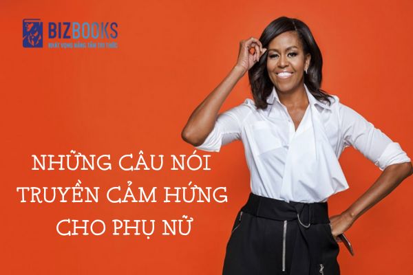 Những Câu Nói Truyền Cảm Hứng Cho Phụ Nữ Hay Và Đầy Ý Nghĩa