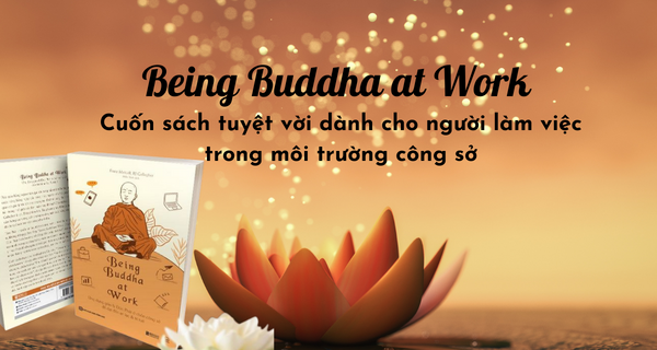 Being Buddha at Work - Cuốn sách tuyệt vời dành cho người làm việc trong môi trường công sở