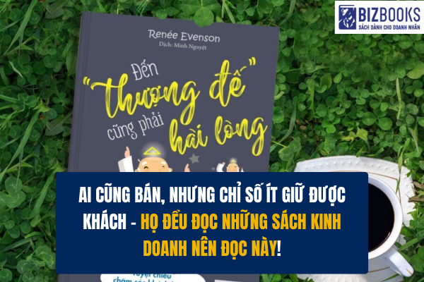 Khách bỏ đi không nói lý do? Những sách kinh doanh nên đọc này sẽ chỉ cho bạn câu trả lời