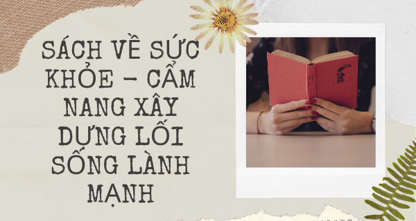 Những cuốn sách về sức khỏe - Cẩm nang xây dựng lối sống lành mạnh