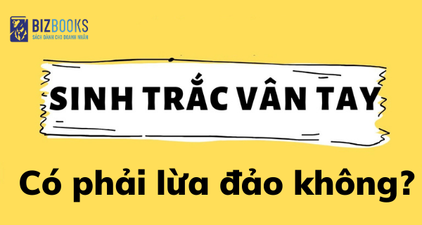 Sinh trắc vân tay có phải lừa đảo không?